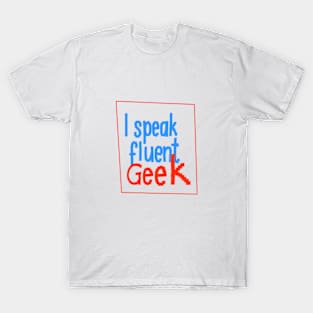 I speak fluent Geek T-Shirt